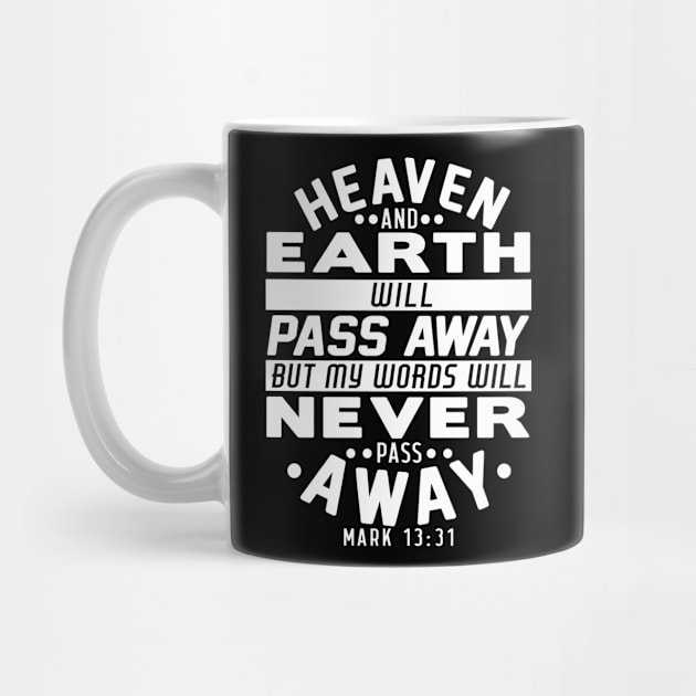 Heaven And Earth Will Pass Away But My Words Will Never Pass Away - Mark 13:31 by Plushism